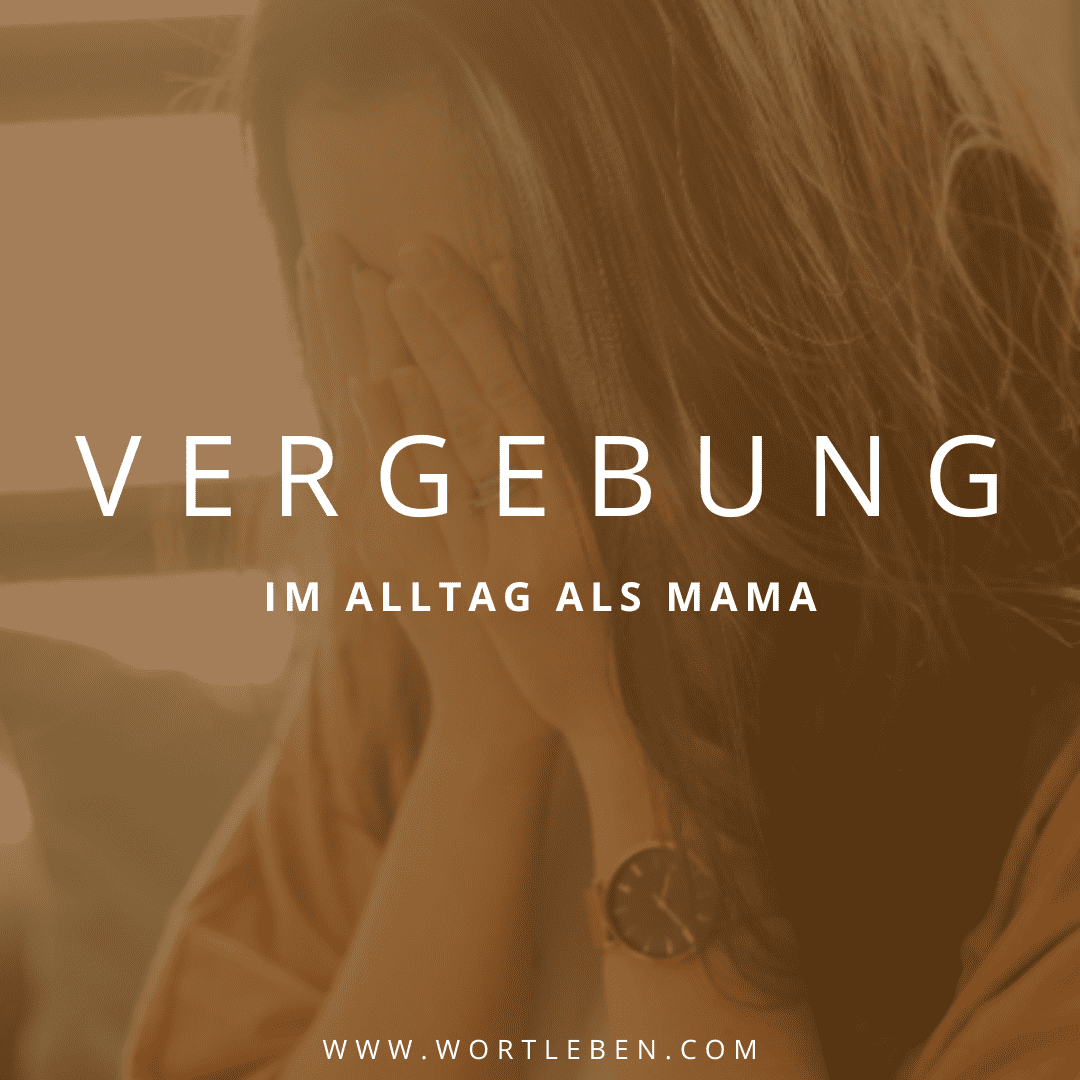 Vergebung im Alltag als Mama Titelbild