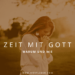 Zeit mit Gott - warum und wie